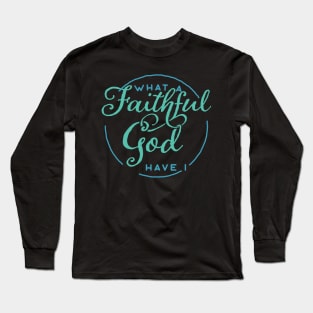 What a Faithful God Have I Christian Tshirt Long Sleeve T-Shirt